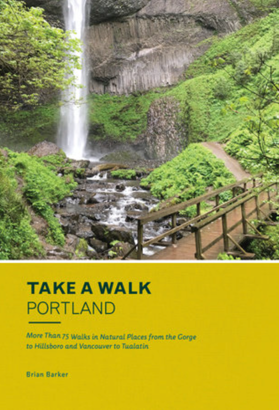 Take A Walk Portland Book by Brian Barker - More Than 75 Walks in Natural Places from the Gorge to Hillsboro and Vancouver to Tualatin