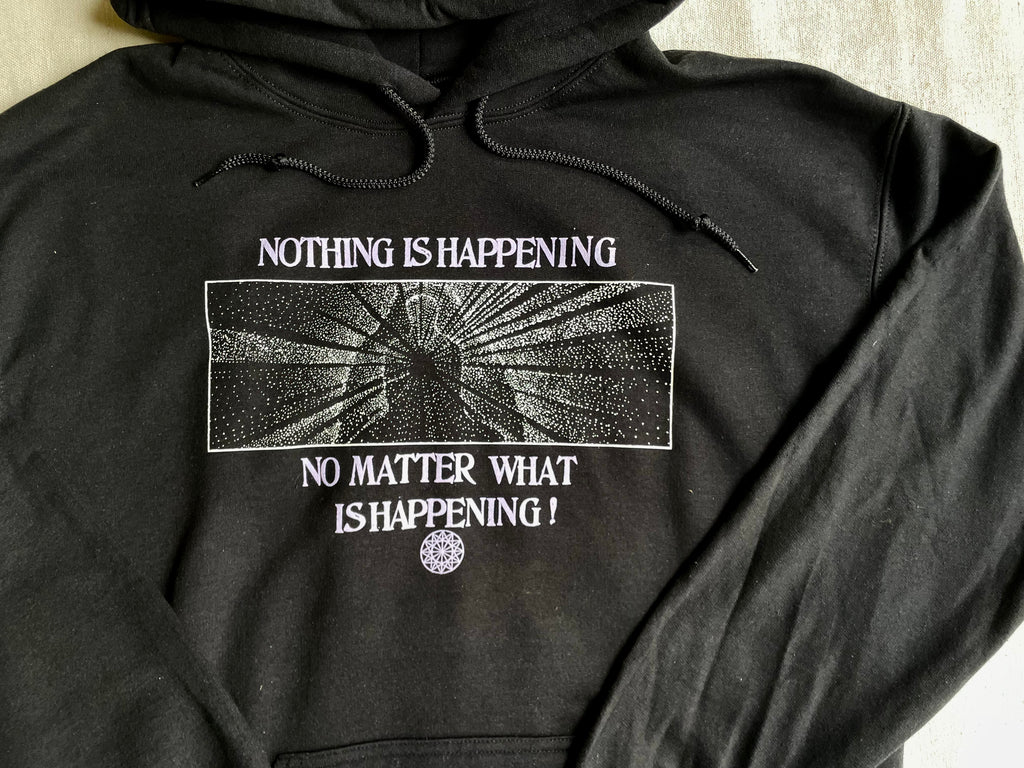 Nothing Is Happening Hoodie Sweatshirt- 2 Colors – Worn Path