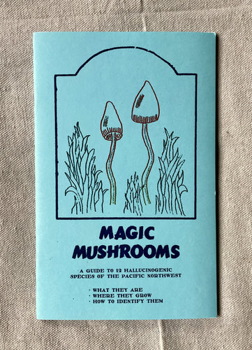 Magic Mushrooms- A Guide to the 12 Hallucinogenic Species of the Pacific Northwest Zine