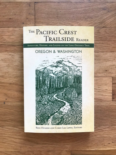 The Pacific Crest Trailside Reader, Oregon and Washington Book- Adventure, History, and Legend on the Long-Distance Trail- Illustrated by Amy Uyeki. Edited by Rees Hughes and Corey Lewis.