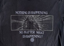 Nothing Is Happening Tee Shirt- 2 Colors