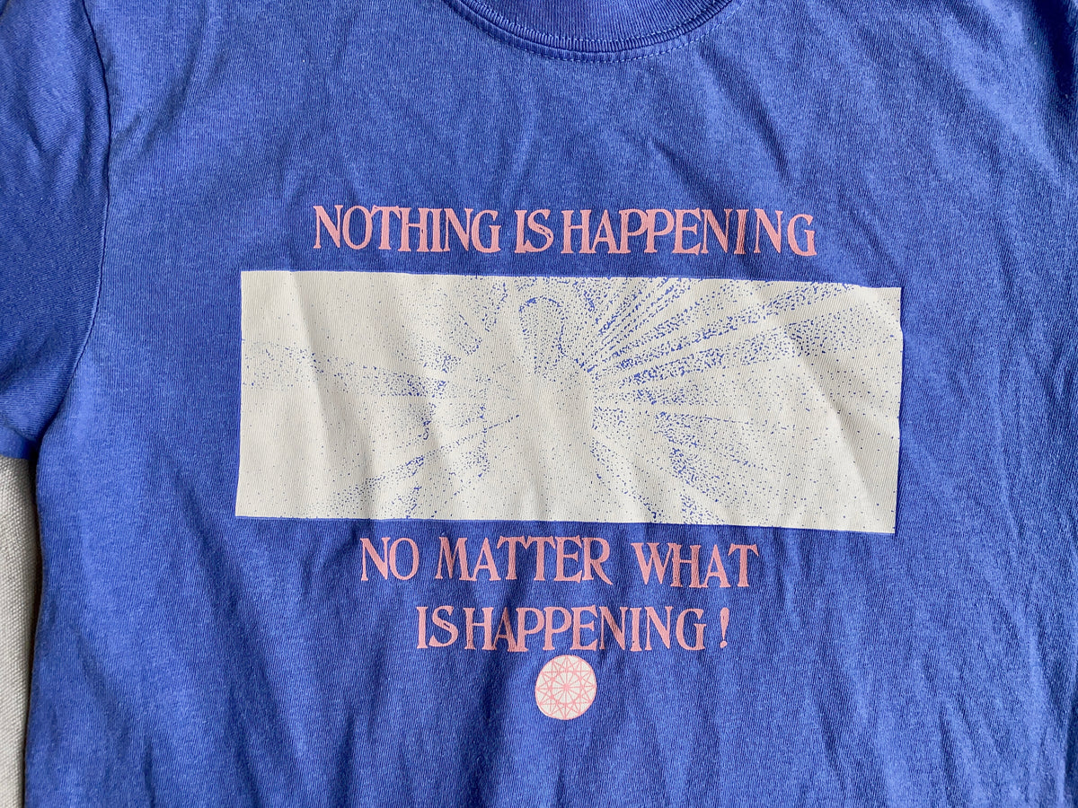 Nothing Is Happening Tee Shirt- 2 Colors – Worn Path