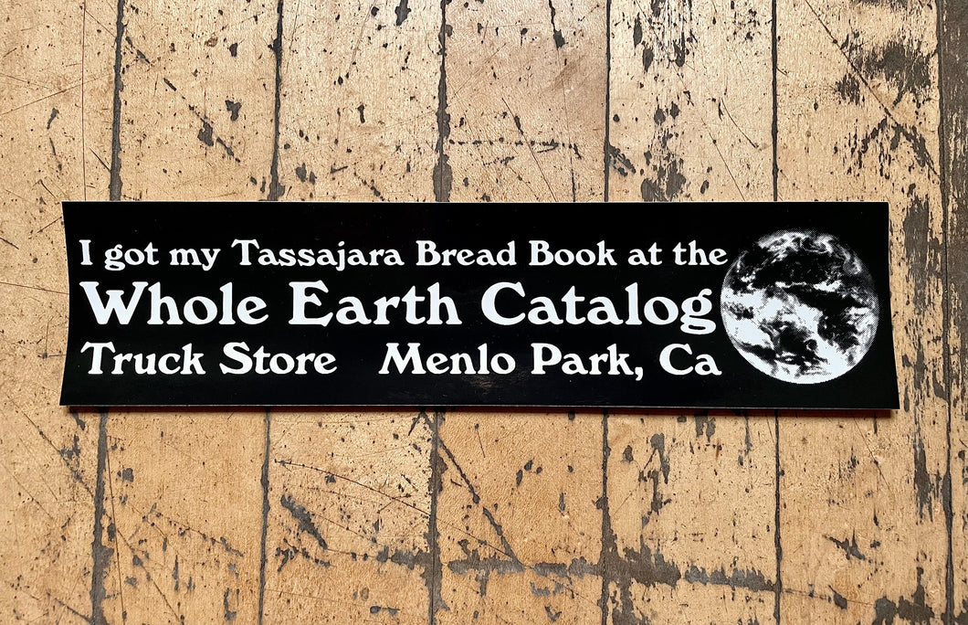 I Got My Tassajara Bread Book at the Whole Earth Catalog Truck Store Bumper Sticker
